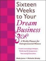 16 Weeks to Your Dream Business: A Weekly Planner for Entrepreneurial Women -  Michelle Briody,  Nada Jones