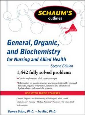 Schaum's Outline of General, Organic, and Biochemistry for Nursing and Allied Health, Second Edition -  Ira Blei,  George Odian