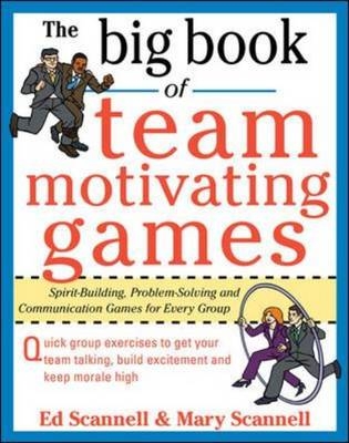 Big Book of Team-Motivating Games: Spirit-Building, Problem-Solving and Communication Games for Every Group -  Edward E. Scannell,  Mary Scannell