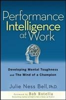 Performance Intelligence at Work: The 5 Essentials to Achieving The Mind of a Champion -  Julie Ness Bell,  Robin Pou