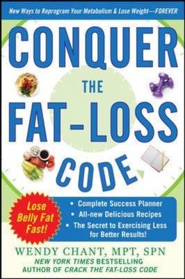 Conquer the Fat-Loss Code (Includes: Complete Success Planner, All-New Delicious Recipes, and the Secret to Exercising Less for Better Results!) -  Wendy Chant