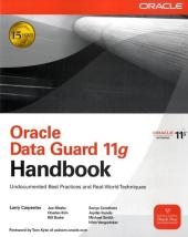 Oracle Data Guard 11g Handbook -  Bill Burke,  Sonya Carothers,  Larry Carpenter,  Charles Kim,  Joydip Kundu,  Joseph Meeks,  Michael Smith,  Nitin Vengurlekar