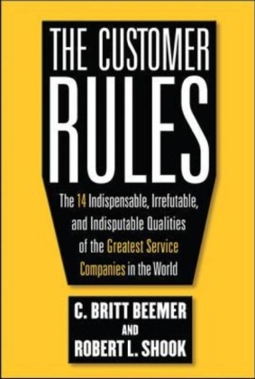 Customer Rules: The 14 Indispensible, Irrefutable, and Indisputable Qualities of the Greatest Service Companies in the World -  C. Britt Beemer,  Robert L. Shook