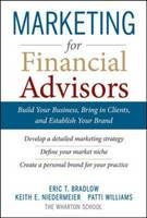 Marketing for Financial Advisors: Build Your Business by Establishing Your Brand, Knowing Your Clients and Creating a Marketing Plan -  Eric T. Bradlow,  Keith E. Niedermeier,  Patti Williams