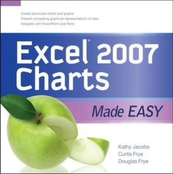 EXCEL 2007 CHARTS MADE EASY -  Curt Frye,  Doug Frye,  Kathy Jacobs