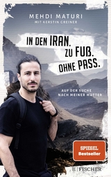 In den Iran. Zu Fuß. Ohne Pass. - Mehdi Maturi, Kerstin Greiner