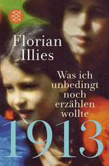 1913 – Was ich unbedingt noch erzählen wollte - Florian Illies