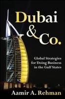 Dubai & Co.: Global Strategies for Doing Business in the Gulf States -  Aamir A. Rehman