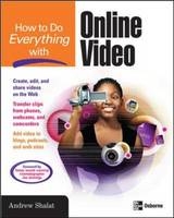 How to Do Everything with Online Video -  Andrew Shalat