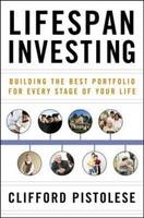 Lifespan Investing: Building the Best Portfolio for Every Stage of Your Life -  Clifford Pistolese