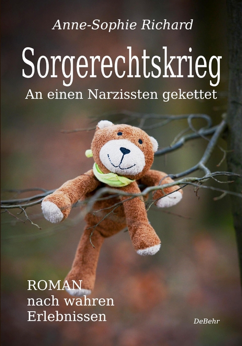 Sorgerechtskrieg - An einen Narzissten gekettet – Roman nach wahren Erlebnissen - Anne-Sophie Richard