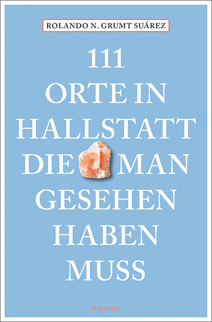 111 Orte in Hallstatt, die man gesehen haben muss - Rolando N. Grumt Suárez