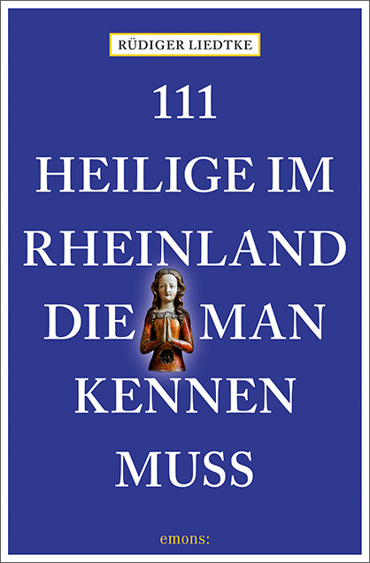 111 Heilige im Rheinland, die man kennen muss - Rüdiger Liedtke