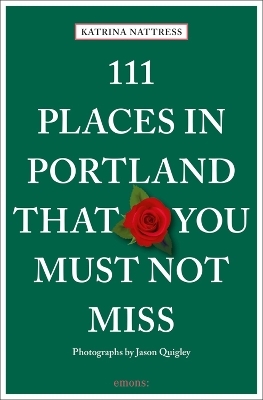 111 Places in Portland That You Must Not Miss - Katrina Nattress