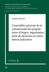 L'assemblée générale de la communauté des propriétaires d'étages : organisation, prise de décisions et contestations judiciaires - Sophie Martin