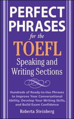 Perfect Phrases for the TOEFL Speaking and Writing Sections -  Roberta Steinberg