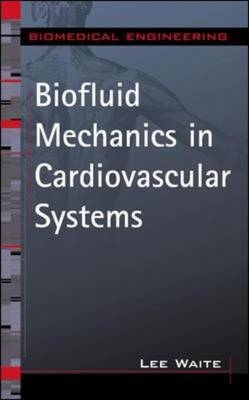 Biofluid Mechanics in Cardiovascular Systems -  Lee Waite