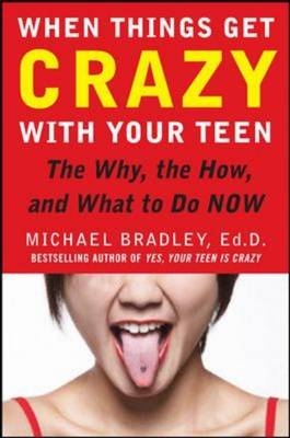 When Things Get Crazy with Your Teen: The Why, the How, and What to do Now -  Mike Bradley