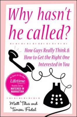 Why Hasn't He Called?: New York's Top Date Doctors Reveal How Guys Really Think and How to Get the Right One Interested -  Tamsen Fadal,  Matt Titus