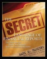 Secret Language of Financial Reports: The Back Stories That Can Enhance Your Investment Decisions -  Mark E. Haskins