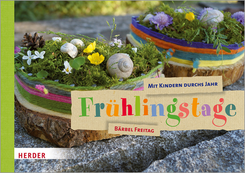 Mit Kindern durchs Jahr: Frühlingstage - Bärbel Freitag