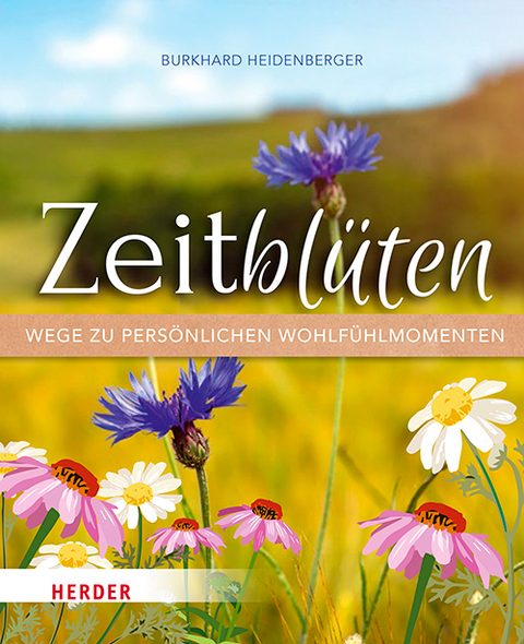 Zeitblüten – Wege zu persönlichen Wohlfühlmomenten - Burkhard Heidenberger