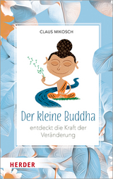 Der kleine Buddha entdeckt die Kraft der Veränderung - Claus Mikosch