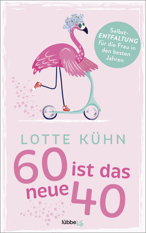 Sechzig ist das neue Vierzig - Lotte Kühn