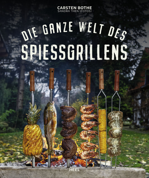 Die ganze Welt des Spießgrillens - Carsten Bothe