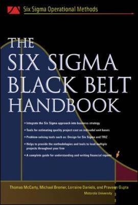 Six Sigma Black Belt Handbook -  Michael Bremer,  Lorraine Daniels,  Praveen Gupta,  John Heisey,  Thomas McCarty,  Kathleen Mills