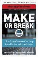 Make or Break: How Manufacturers Can Leap from Decline to Revitalization -  Kaj Grichnik,  Jeffrey Rothfeder,  Conrad Winkler