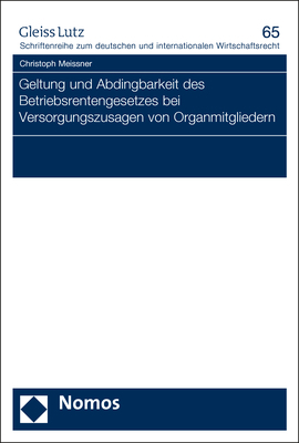 Geltung und Abdingbarkeit des Betriebsrentengesetzes bei Versorgungszusagen von Organmitgliedern - Christoph Meissner