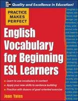 Practice Makes Perfect: English Vocabulary For Beginning ESL Learners -  Jean Yates