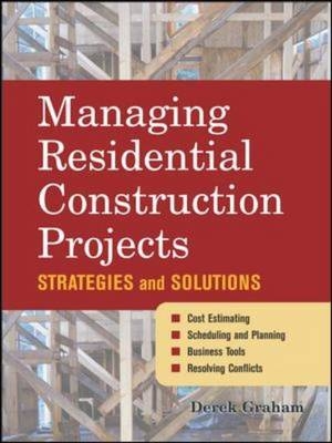 Managing Residential Construction Projects -  Derek Graham