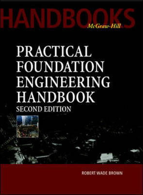 Practical Foundation Engineering Handbook, 2nd Edition -  Robert Wade Brown