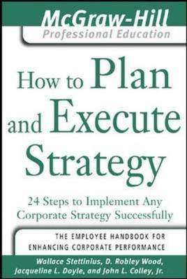 How to Plan and Execute Strategy -  John L. Colley,  Jacqueline L. Doyle,  Wallace Stettinius,  D. Robley Wood