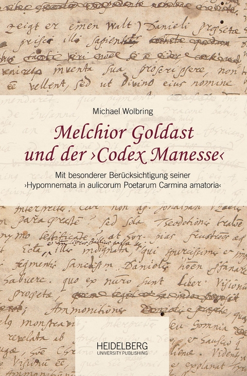 Melchior Goldast und der ›Codex Manesse‹ - Michael Wolbring