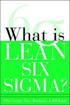 What is Lean Six Sigma -  Michael L. George,  Bill Kastle,  David T. Rowlands