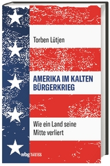 Amerika im Kalten Bürgerkrieg - Torben Lütjen