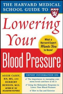 Harvard Medical School Guide to Lowering Your Blood Pressure -  Herbert Benson,  Aggie Casey