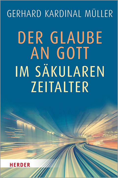 Der Glaube an Gott im säkularen Zeitalter - Gerhard Kardinal Müller