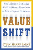 Value Shift: Why Companies Must Merge Social and Financial Imperatives to Achieve Superior Performance -  Lynn S. Paine