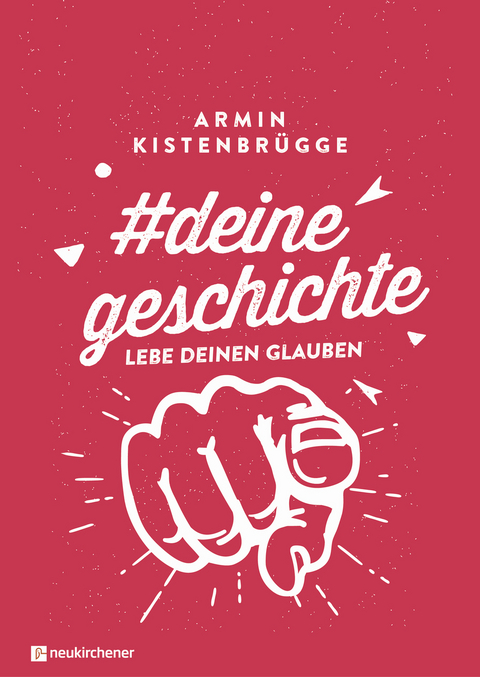 #deinegeschichte - Lebe deinen Glauben - Armin Kistenbrügge