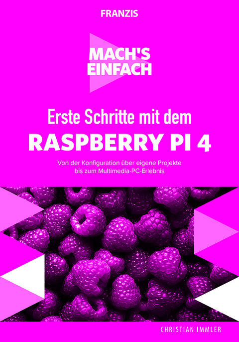 Mach's einfach: Erste Schritte Raspberry Pi 4 - Christian Immler