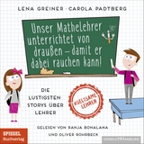 Unser Mathelehrer unterrichtet von draußen – damit er dabei rauchen kann! - Lena Greiner, Carola Padtberg