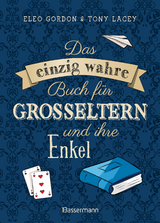 Das einzig wahre Buch für Großeltern und ihre Enkel. Alles, was Kinder lieben. Spiele für drinnen und draußen, basteln, bauen, singen, experimentieren, vorlesen u.v.m. Mit Tipps für Ausflüge, spannende Sachgeschichten und Kindergedichte - Eleo Gordon, Tony Lacey