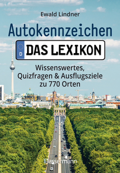 Autokennzeichen - Das Lexikon. Wissenswertes, Quizfragen und Ausflugsziele zu 770 Orten. Für die ganze Familie - Ewald Lindner