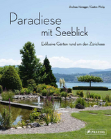 Paradiese mit Seeblick. Exklusive Gärten rund um den Zürichsee - Andreas Honegger