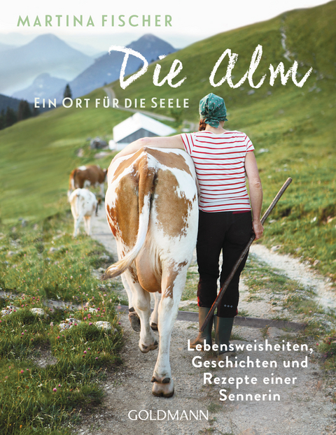 Die Alm - Ein Ort für die Seele - Martina Fischer, Dorothea Steinbacher