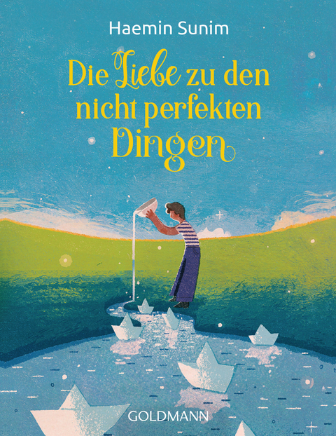 Die Liebe zu den nicht perfekten Dingen - Haemin Sunim